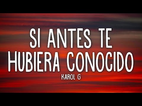 KAROL G - Si Antes Te Hubiera Conocido (Letra/Lyrics)