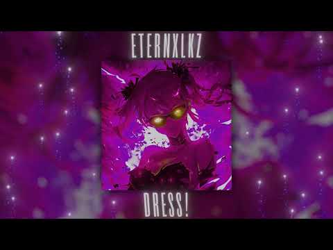 Eternxlkz - DRESS! Slowed + Reverb (Official Audio)