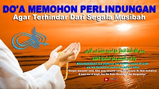 Doa Memohon Perlindungan Diri Agar Terhindar Dari Segala Musibah, Marabahaya Diwaktu Pagi & Sore