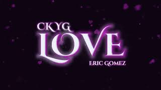 Love - CK YG ft. Eric Gomez ( Official Lyric Video )