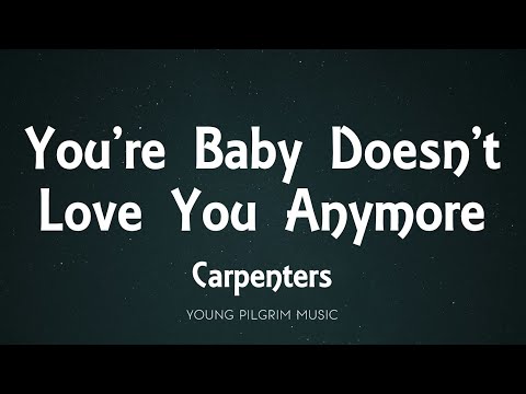 Carpenters - You're Baby Doesn't Love You Anymore (Lyrics)