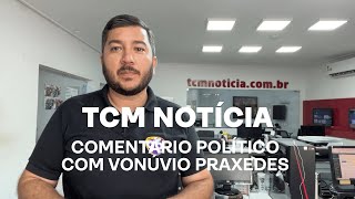 TCM Notícia - Comentário político com Vonúvio Praxedes