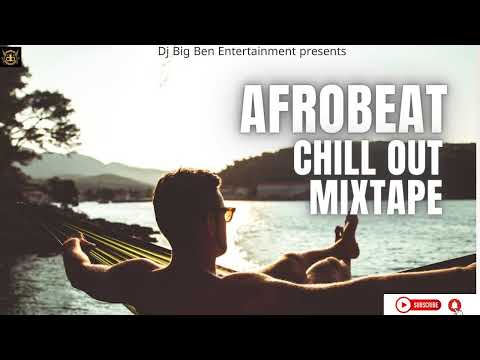 AFROBEAT CHILL OUT MIX BY DJ BIG BEN #afrobeat #entertainment #nigeria #viral #fireboydml #coolmusic