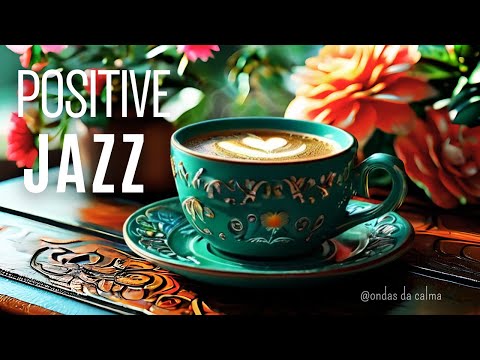 🎶Positive Jazz ☕Morning Coffee Jazz Instrumental 🎵 #positivejazz     #jazzmusic #happyjazz