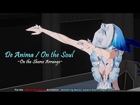 De Anima / On the Soul ~On the Shores Arrange~ for "Withering Waves" (WuWa: Solaris Starry Stage)