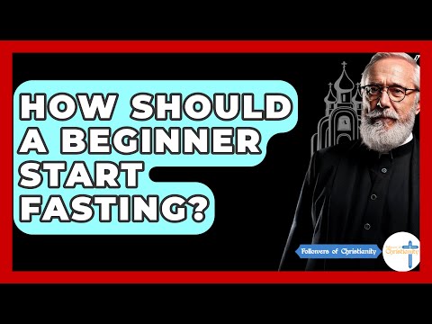 How Should A Beginner Start Fasting? - Followers Of Christianity