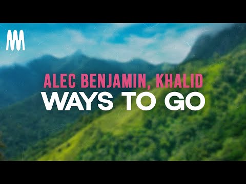 Alec Benjamin, Khalid - Ways to Go (Lyrics)