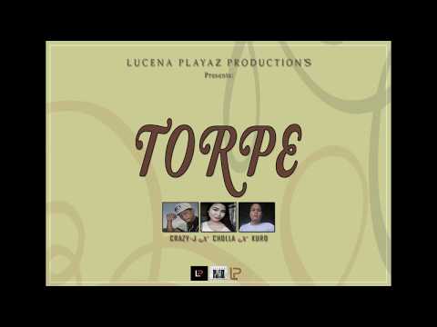 TORPE - Crazy-J, Cholla & Kuro (Lucena Playaz)