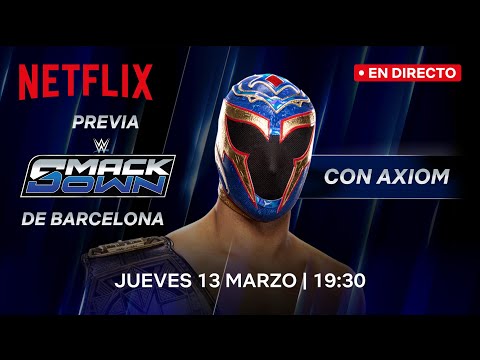 Previa al SmackDown de Barcelona EN DIRECTO con Axiom | WWE SmackDown | Netflix España