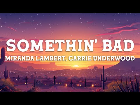 Miranda Lambert - Somethin' Bad (Lyrics) ft. Carrie Underwood