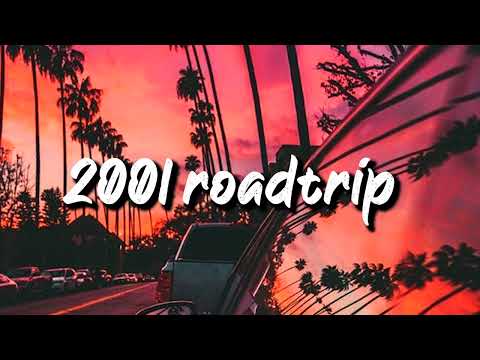 2001 roadtrip mix ~nostalgia playlist