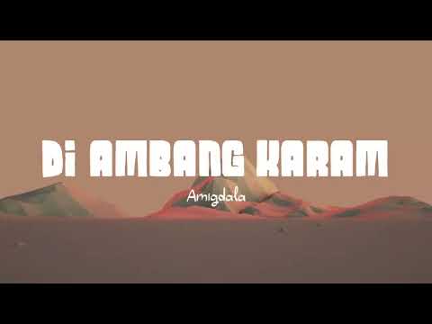 Amigdala - Di Ambang Karam (Lirik Lagu)