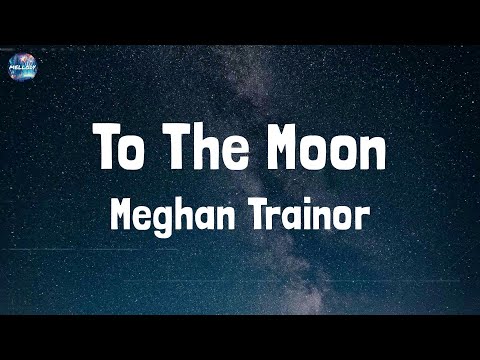 Meghan Trainor - To The Moon (Lyrics)