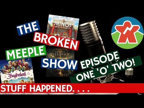 Broken Meeple Podcast - Episode 102 - Stuff Happened