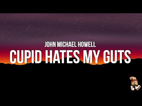 John Michael Howell - Cupid Hates My Guts (Lyrics)