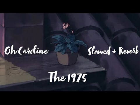 The 1975 - Oh Caroline (Slowed + Reverb)