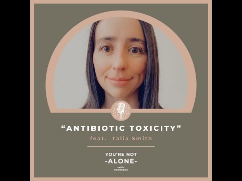 You're Not Alone With Townsend Podcast | Ep118 - Antibiotic Toxicity feat. Talia Smith