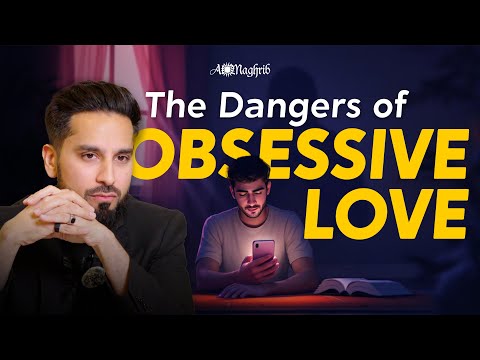 The Dangers of Obsessive Love in Islam | Sh.Saad Tasleem