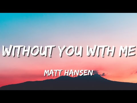 Matt Hansen - Without You With Me (Lyrics)