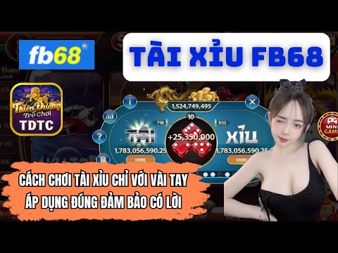 Fb68 | Link tải Fb68 | Cách chơi tài xỉu chỉ với vài tay có ngay tiền triệu | Tài xỉu fb68