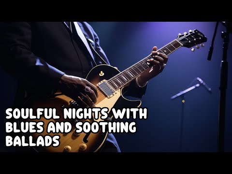 Soulful NIGHTS with Blues and Soothing Ballads