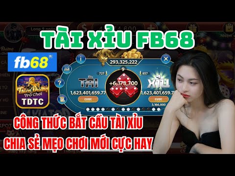 Fb68 | Link tải Fb68 |  Công thức bắt cầu tài xỉu 2025 - chia sẻ Mẹo chơi tài xỉu hay nhất