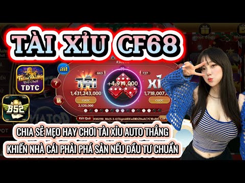 CF68 | Link tải CF68 | chia sẻ mẹo hay chơi tài xỉu auto thắng - cách chơi tài xỉu 2025