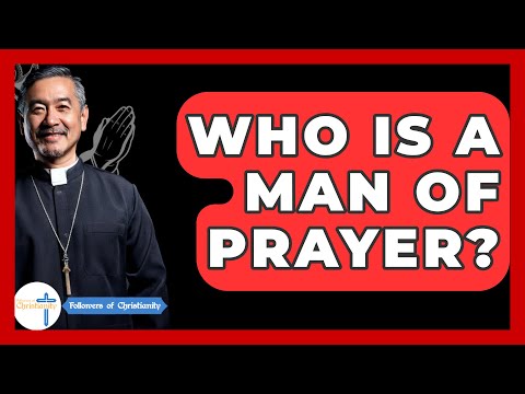 Who Is A Man Of Prayer? - Followers Of Christianity