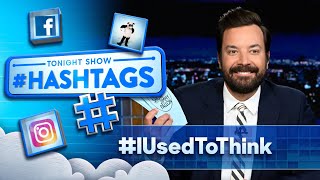 Hashtags: #IUsedToThink | The Tonight Show Starring Jimmy Fallon