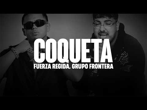 Fuerza Regida, Grupo Frontera - COQUETA (LETRA)