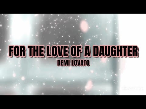 For The Love Of A Daughter - Demi Lovato