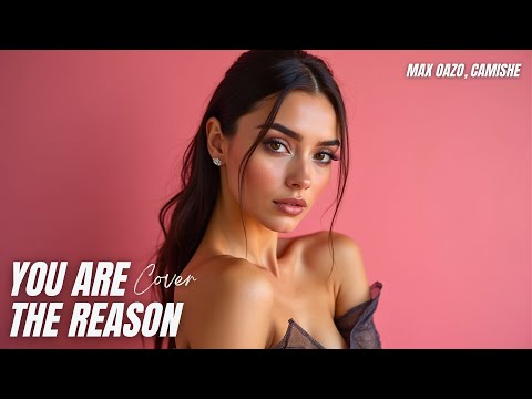 Max Oazo & Camishe - You Are The Reason (Remix) by Calum Scott