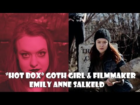 Interview with "Hot Box" Goth Girl & Filmmaker Emily Anne Salkeld: WNFH Podcast Episode 13