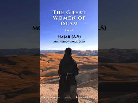 Explore the inspiring story of Hajar (عليها السلام), the mother of Ismail (a.s) - a symbol of faith