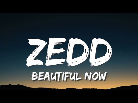 Zedd - Beautiful Now (Lyrics) ft. Jon Bellion