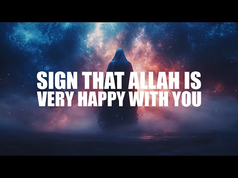 A SIGN THAT ALLAH IS VERY HAPPY WITH YOU