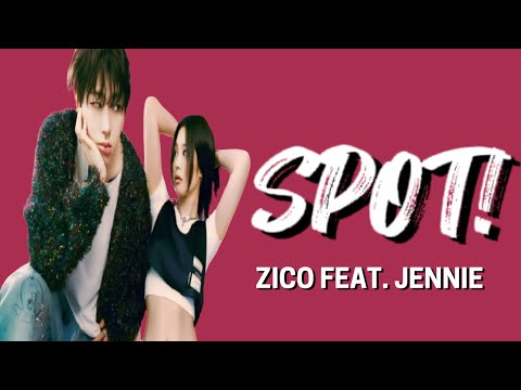 Spot! - Zico Feat. Jennie | Lyric Video