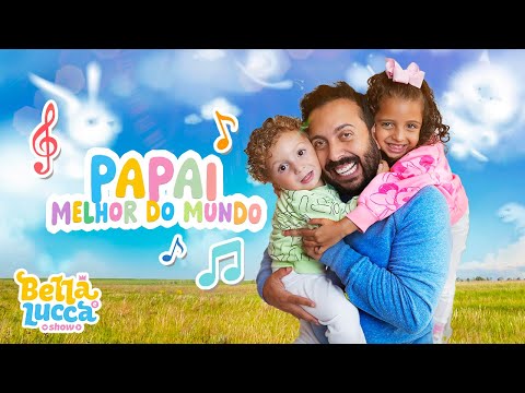 Papai Melhor do Mundo - Música Infantil por Bella e Lucca Show