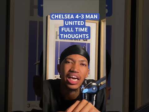 CFC 4-3 MUFC: FULL TIME THOUGHTS #chelseafc #football #manchesterunited #soccershorts