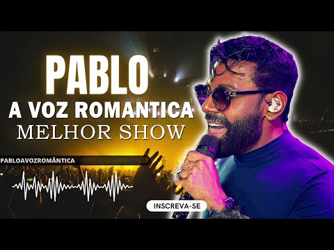 PABLO A VOZ ROMANTICA - MELHOR SHOW DE SOFRENCIA DA HISTÓRIA