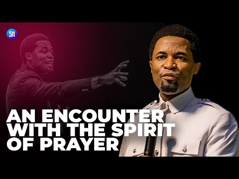 An Encounter with the Spirit of Prayer / Apostle Michael Orokpo