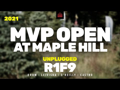 2021 MVP Open at Maple Hill | R1, F9 FEATURE | Orum, Leiviska, O'Reilly, Castro | UNPLUGGED