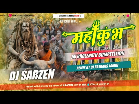 Mahakumbh Prayagraj Jai Bholenath Compettion DJ SARZEN Mix Dj Rajhans Jamui