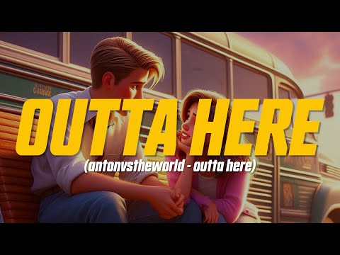 antonvstheworld - outta here (Lyric Video)