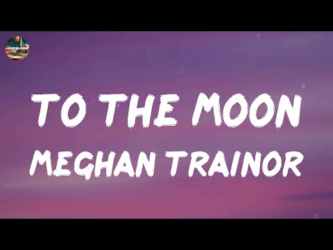 Meghan Trainor - To The Moon (lyrics)