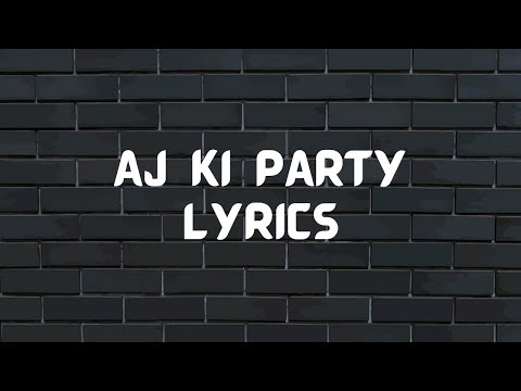 AJ KI PARTY LYRICS