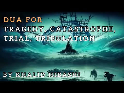 Dua for Tragedy, Catastrophe, Trial, Tribulation, Drama | by Khalid Hibashi