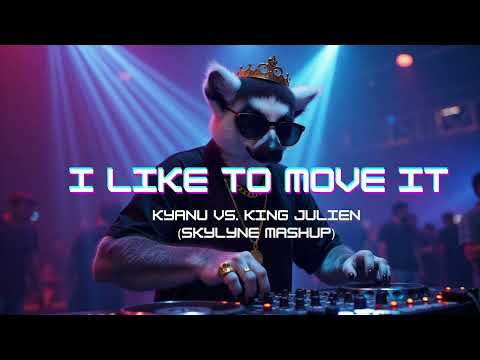 I Like To Move It - Kyanu House Remix vs. King Julien (Skylyne Mashup)