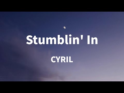 CYRIL - Stumblin' In (Lyrics)