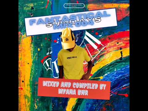 Fantastical Sundays Mix 004 (Mixed And Compiled By MFana BNr)